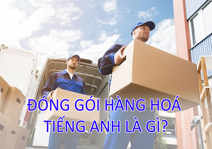 Đóng gói hàng tiếng anh là gì
