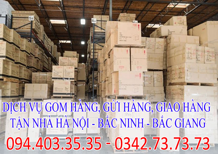 Dịch vụ gom hàng, gửi hàng, giao hàng tận nhà Hà Nội - Bắc Ninh - Bắc Giang chuyên nghiệp Dịch vụ gom hàng, gửi hàng, giao hàng tận nhà Hà Nội - Bắc Ninh - Bắc Giang chuyên nghiệp