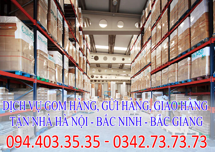 Dịch vụ gom hàng, gửi hàng, giao hàng tận nhà Hà Nội - Bắc Ninh - Bắc Giang giá rẻ Dịch vụ gom hàng, gửi hàng, giao hàng tận nhà Hà Nội - Bắc Ninh - Bắc Giang giá rẻ