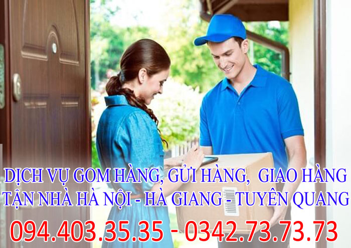Dịch vụ gom hàng, gửi hàng, giao hàng tận nhà Hà Nội - Hà Giang - Tuyên Quang Dịch vụ gom hàng, gửi hàng, giao hàng tận nhà Hà Nội - Hà Giang - Tuyên Quang